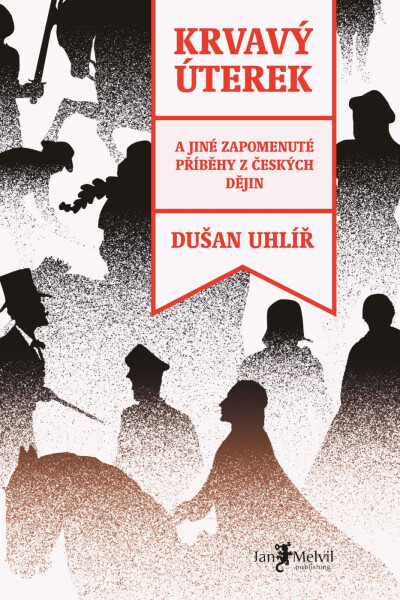 Krvavý úterek: a jiné zapomenuté příběhy z českých dějin - Dušan Uhlíř