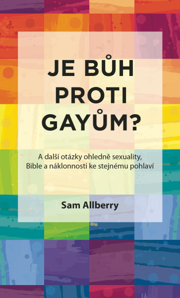Je Bůh proti gayům? - Sam Allberry