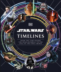 Star Wars Timelines: From the Time Before the High Republic to the Fall of the First Order - Kristin Baver