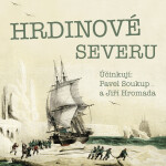 Hrdinové severu - Jiří Hromádko - audiokniha