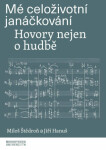 Mé celoživotní janáčkování - Hovory nejen o hudbě - Miloš Štědroň