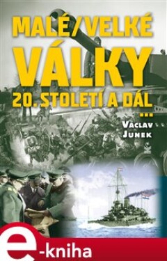Malé / velké války. 20. století a dál - Václav Junek e-kniha