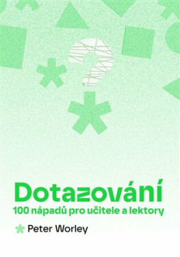 Dotazování: 100 nápadů pro učitele a lektory - Peter Worley
