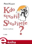 Kdo stvořil Stvořitele Pavel Kuneš