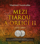 Mezi tiárou a orlicí II. - Příběh prvního českého krále Vratislava I. 1073-1092 - 2 CDmp3 (Čte Jan Hyhlík) - Vlastimil Vondruška