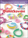 Gumičkování - Náramky, náušnice a přívěsky z gumiček - Pam Leach