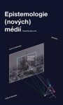 Epistemologie (nových) médií - Tomáš Dvořák