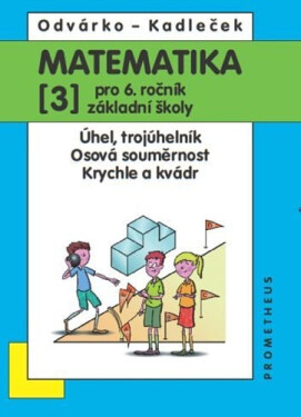 Matematika pro 6. roč. ZŠ - 3.díl (Úhel, trojúhleník; osová souměrnost; krychle a kvádr), 5. vydání - Oldřich Odvárko
