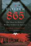 Citizen 865 : The Hunt for Hitler´s Hidden Soldiers in America, 1. vydání - Debbie Cenziper