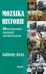 Mozaika historie - 50 historických paradoxů světových dějin - Anthony Keas