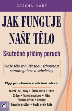 Jak funguje naše tělo - Skutečné příčiny poruch - Sasha Bade