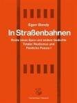 In Strassenbahnen - Reste eines Epos und andere Gedichte Totaler Realismus und Peinliche Poesie I - Egon Bondy