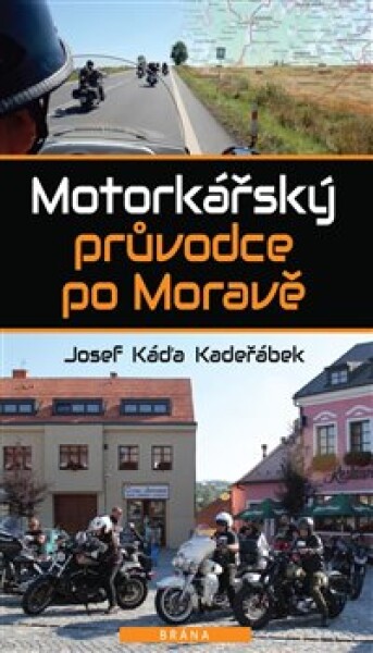 Motorkářský průvodce po Moravě Josef Káďa Kadeřábek