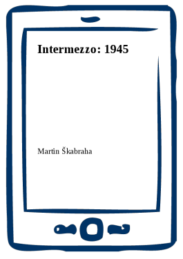 Intermezzo: 1945 - Martin Škabraha
