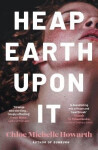 Heap Earth Upon It - Michelle Howarth Chloe