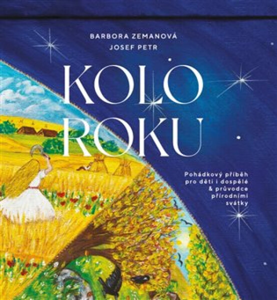 Kolo roku - Pohádkový příběh pro děti i dospělé & průvodce přírodními svátky - Barbora Zemanová