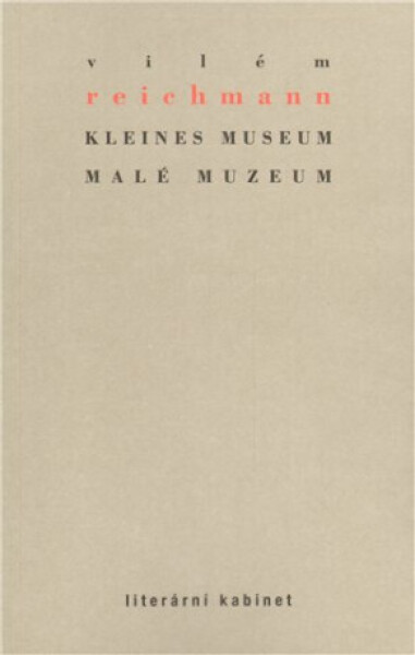 Kleines Museum Malé muzeum Vilém Reichmann