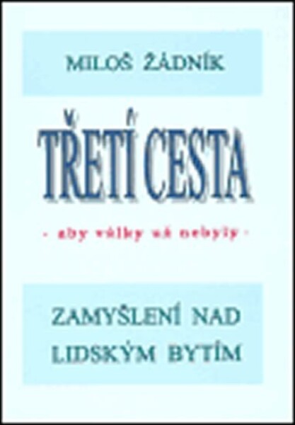 Třetí cesta aby války nebyly (váz.) Miloš Žádník