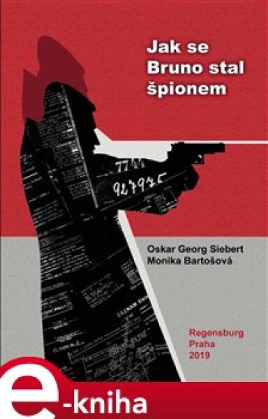 Jak se Bruno stal špiónem. Politicko-dobrodružná peripetie jednoho života - Oskar Georg Siebert e-kniha