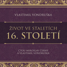 Život ve staletích - 16. století - Vlastimil Vondruška