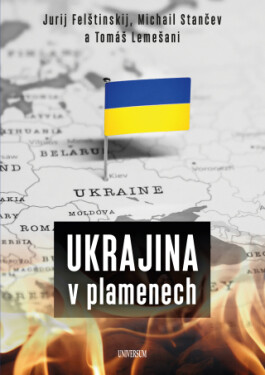 Ukrajina v plamenech - Tomáš Lemešani, Jurij Felštinskij, Michail Stančev - e-kniha