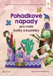 Pohádkové nápady pro malé kutily kuchtíky Hana Čechová Šimková