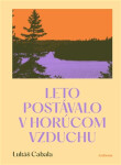 Leto postávalo v horúcom vzduchu (slovensky) - Lukáš Cabala