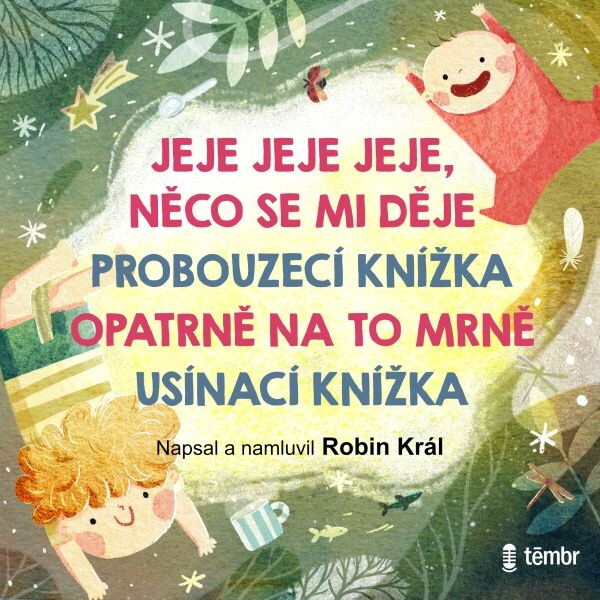 JEJE JEJE JEJE, NĚCO SE MI DĚJE & PROBOUZECÍ KNÍŽKA & OPATRNĚ NA TO MRNĚ & USÍNACÍ KNÍŽKA - Robin Král - audiokniha