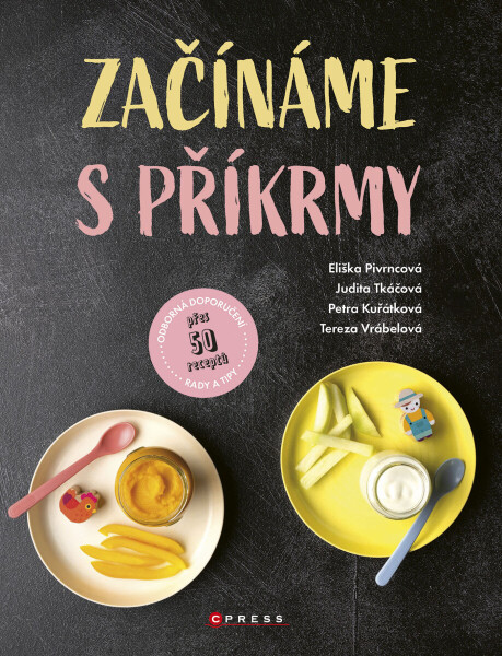 Začínáme s příkrmy - Judita Tkáčová, Eliška Pivrncová, Petra Kuřátková, Tereza Vrábelová