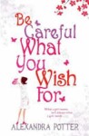 Be Careful What You Wish For - Alexandra Potter