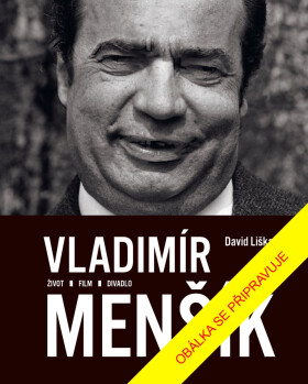 Vladimír Menšík. Život, film, divadlo - David Liška