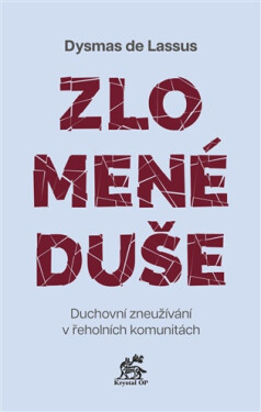 Zlomené duše - Duchovní zneužívání v řeholních komunitách - Dysmas de Lassus