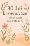 30 dní k rovnováze: Jemná výzva pro zralé ženy - Gabriela Kortová