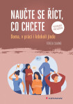 Naučte se říct, co chcete - Doma, v práci i kdekoliv jinde - Tereza Sladká