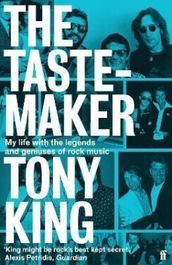 The Tastemaker: My Life with the Legends and Geniuses of Rock Music - Tony King
