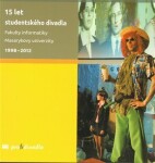 15 let studentského divadla Fakulty informatiky Masarykovy univerzity 1998-2012 Josef Prokeš