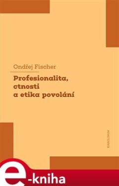 Profesionalita, ctnosti a etika povolání - Ondřej Fischer e-kniha