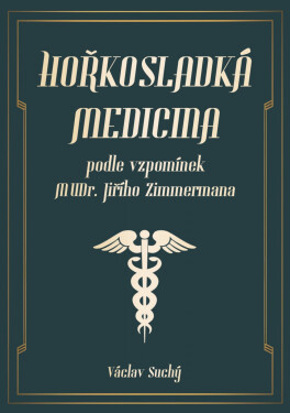 Hořkosladká medicina: podle vzpomínek MUDr. Jiřího Zimmermana - Václav Suchý