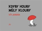 Kdyby houby měly klouby - Vít Janota