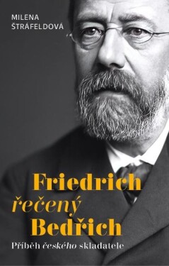 Friedrich řečený Bedřich Příběh českého skladatele Štráfeldová Milena