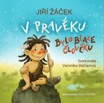 Pravěku bylo blaze člověku Jiří Žáček