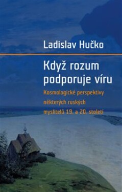 Když rozum podporuje víru Ladislav Hučko