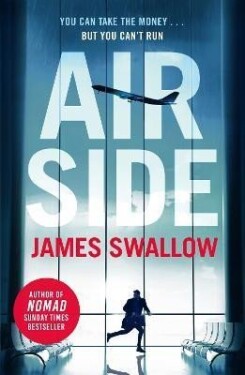 Airside: The ´unputdownable´ high-octane airport thriller from the author of NOMAD - James Swallow