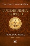 Lucemburská epopej II - Kralevic Karel