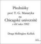 Přednášky profesora Masaryka na Chicagské univerzitě létě roku 1902 Draga Shillinglaw-Kellick