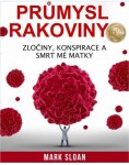 Průmysl rakoviny - Zločiny, konspirace a smrt mé matky - Mark Sloan