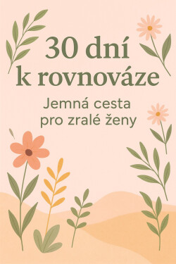 30 dní k rovnováze: Jemná výzva pro zralé ženy - Gabriela Kortová
