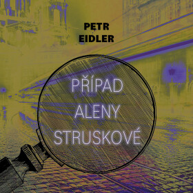 Případ Aleny Struskové - Petr Eidler
