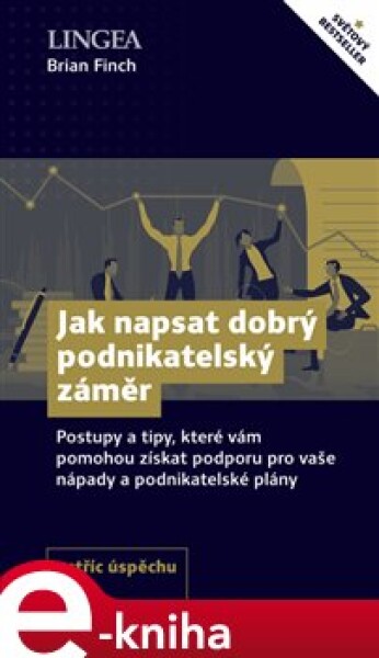 Jak napsat dobrý podnikatelský záměr. Postupy a tipy, které vám pomohou získat podporu pro své nápady a podnikatelské plány - Brian Finch e-kniha