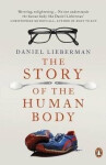 The Story of the Human Body : Evolution, Health and Disease - Daniel Lieberman